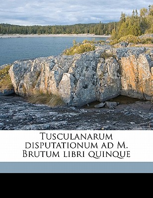 Tusculanarum Disputationum Ad M. Brutum Libri Quinque Volume 2