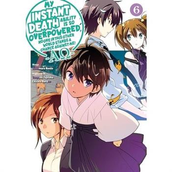 My Instant Death Ability Is So Overpowered, No One in This Other World Stands a Chance Against Me! --Ao--, Vol. 6 (Manga)