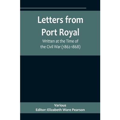 Letters from Port Royal; Written at the Time of the Civil War (1862-1868)