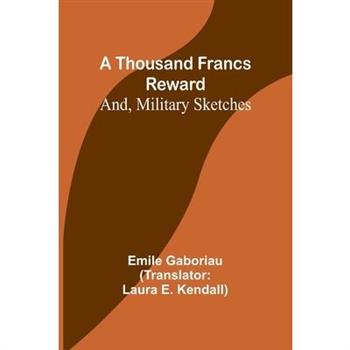 A Thousand Francs Reward; And, Military Sketches
