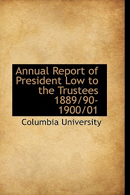 Annual Report of President Low to the Trustees 1889/90-1900/01