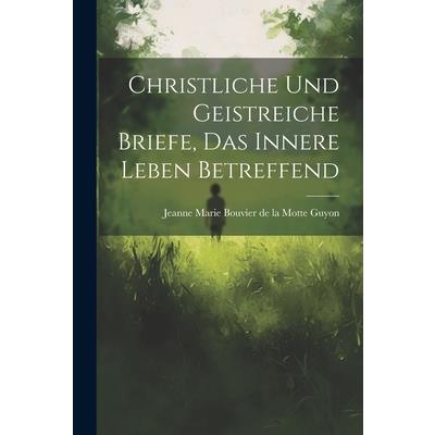 Christliche Und Geistreiche Briefe, Das Innere Leben Betreffend
