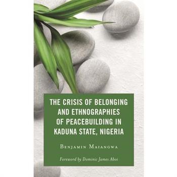 The Crisis of Belonging and Ethnographies of Peacebuilding in Kaduna State, Nigeria