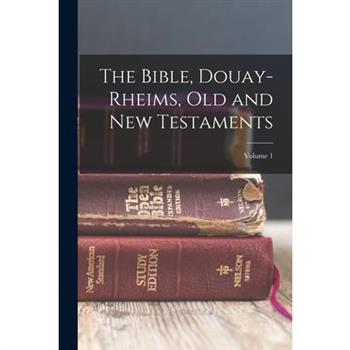 The Bible, Douay-Rheims, Old and New Testaments; Volume 1