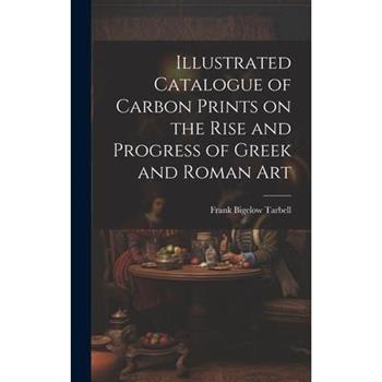 Illustrated Catalogue of Carbon Prints on the Rise and Progress of Greek and Roman Art