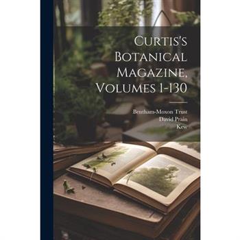Curtis’s Botanical Magazine, Volumes 1-130