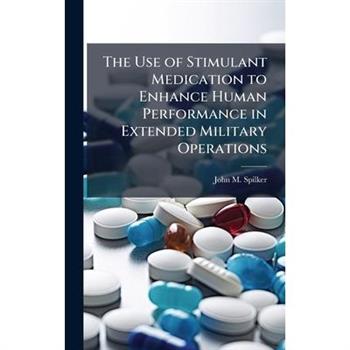 The Use of Stimulant Medication to Enhance Human Performance in Extended Military Operations