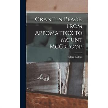 Grant in Peace. From Appomattox to Mount McGregor