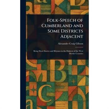 Folk-Speech of Cumberland and Some Districts Adjacent