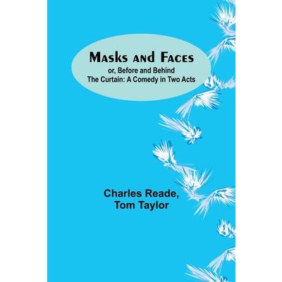 Masks and Faces; or, Before and Behind the Curtain