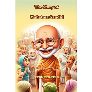 The Story of Mahatma Gandhi