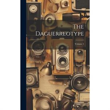 The Daguerreotype; Volume 1