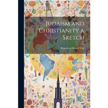 Judaism and Christianity a Sketch