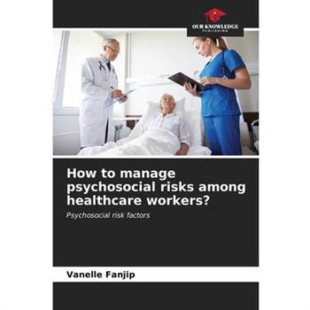 How to manage psychosocial risks among healthcare workers?