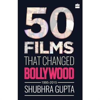 50 Films That Changed Bollywood, 1995-2015