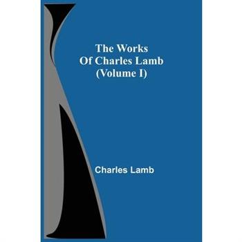 The Works Of Charles Lamb (Volume I)