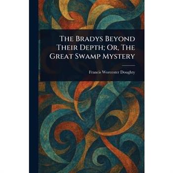 The Bradys Beyond Their Depth; Or, The Great Swamp Mystery