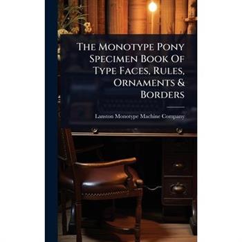 The Monotype Pony Specimen Book Of Type Faces, Rules, Ornaments & Borders