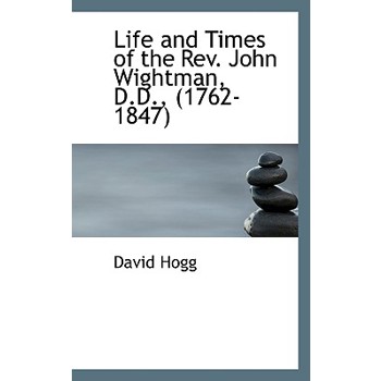 Life and Times of the REV. John Wightman, D.D., (1762-1847)
