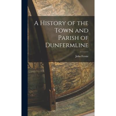 A History of the Town and Parish of Dunfermline
