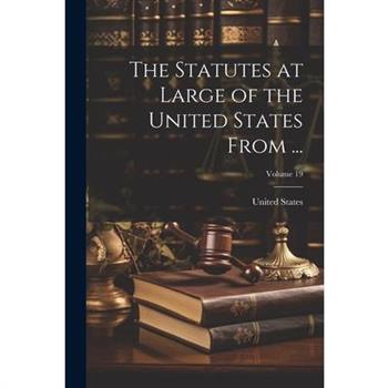 The Statutes at Large of the United States From ...; Volume 19