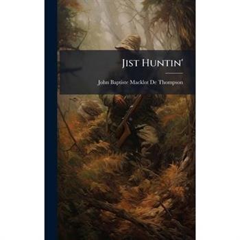 Jist Huntin'