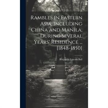 Rambles in Eastern Asia, Including China and Manila, During Several Years’ Residence ... [1848-1850]