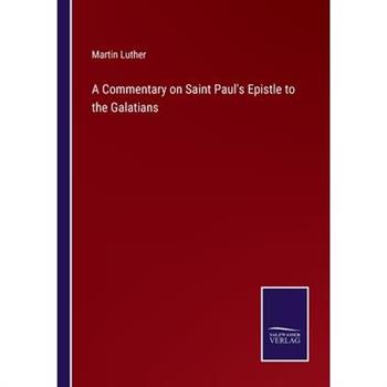 A Commentary on Saint Paul’s Epistle to the Galatians