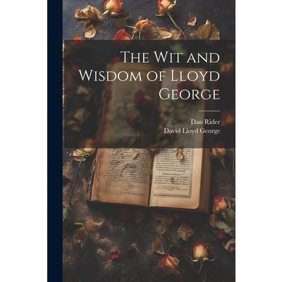 The wit and Wisdom of Lloyd George