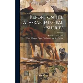 Report on the Alaskan Fur-seal Fisheries