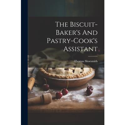 The Biscuit-baker’s And Pastry-cook’s Assistant