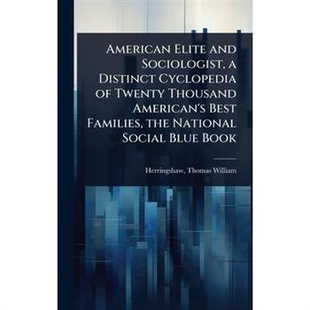 American Elite and Sociologist, a Distinct Cyclopedia of Twenty Thousand American’s Best Families, the National Social Blue Book