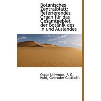 Botanisches Zentralblatt; Referierendes Organ Fur Das Gesamtgebiet Der Botanik Des in Und Auslandes