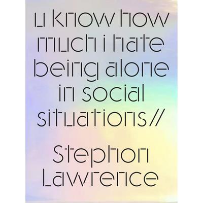 U Know How Much I Hate Being Alone in Social Situations