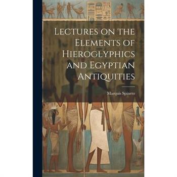 Lectures on the Elements of Hieroglyphics and Egyptian Antiquities