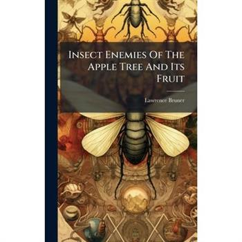 Insect Enemies Of The Apple Tree And Its Fruit