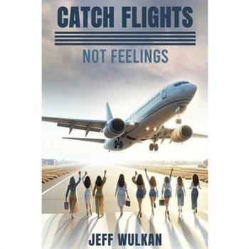 Catch Flights, Not Feelings