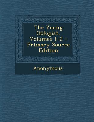 The Young Oologist, Volumes 1-2