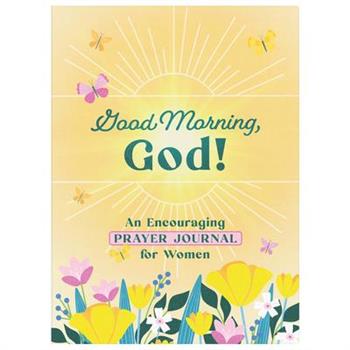 Good Morning, God! an Encouraging Prayer Journal for Women