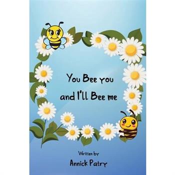 You Bee you, and I‛ll Bee me
