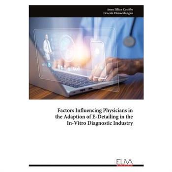 Factors Influencing Physicians in the Adaption of E-Detailing in the In-Vitro Diagnostic Industry
