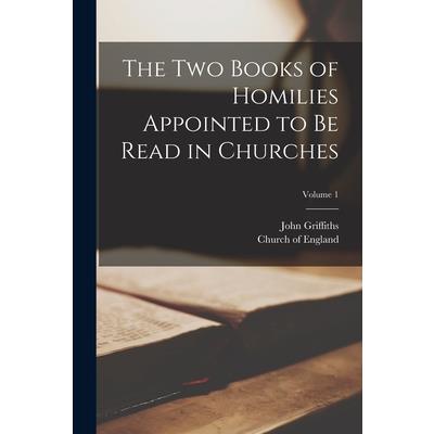 The Two Books of Homilies Appointed to Be Read in Churches; Volume 1
