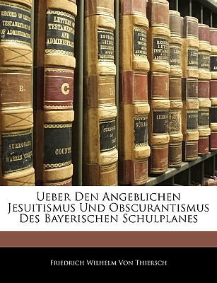 Ueber Den Angeblichen Jesuitismus Und Obscurantismus Des Bayerischen Schulplanes, Dritten Bandes, Erste Abtheilung