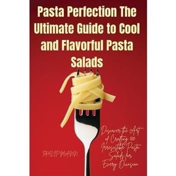 Pasta Perfection The Ultimate Guide to Cool and Flavorful Pasta Salads