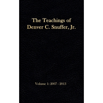 The Teachings of Denver C. Snuffer, Jr. Volume 1