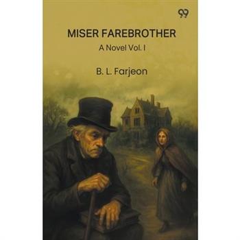 Miser Farebrother A Novel Vol. I