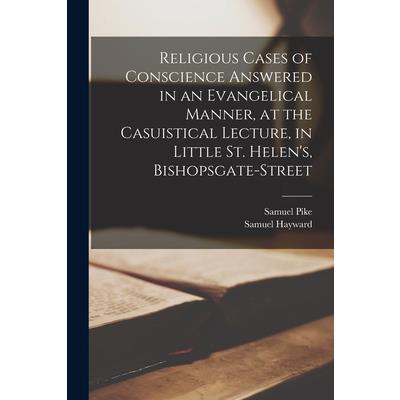 Religious Cases of Conscience Answered in an Evangelical Manner, at the Casuistical Lecture, in Little St. Helen’s, Bishopsgate-street