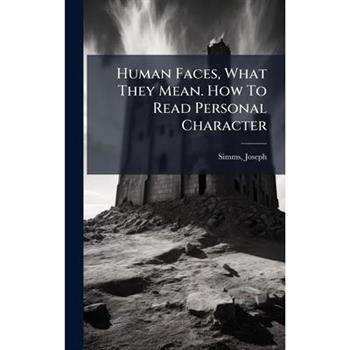 Human Faces, What They Mean. How To Read Personal Character