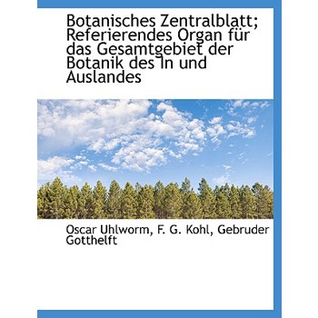 Botanisches Zentralblatt; Referierendes Organ Fur Das Gesamtgebiet Der Botanik Des in Und Auslandes