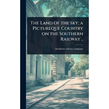 The Land of the sky; a Pictureque Country on the Southern Railway ..